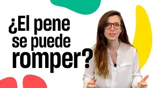 ¿EL PENE se puede ROMPER?