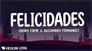 Grupo Firme & Alejandro Fernandez - Felicidades (Letra/Lyrics) Te ganaste una rifa que va directito