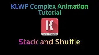 KLWP Complex Animation Tutorial - The Stack and Shuffle