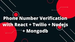 Phone Number Verification with React + Twilio + Nodejs + Mongodb