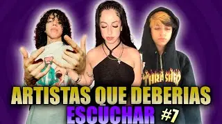 ARTISTAS QUE DEBERÍAS ESCUCHAR | Parte #7