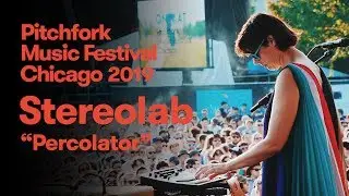 Stereolab - “Percolator” | Pitchfork Music Festival 2019