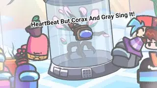 Corax X Gray HeartBeat But Corax And Gray Sing It!