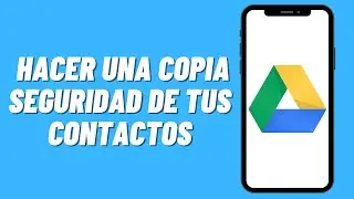 Cómo hacer una copia seguridad de tus contactos en Google Drive