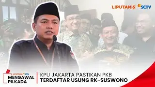 Ramai Isu Pencalonan Anies, KPU Jakarta Pastikan PKB Sudah Terdaftar Usung RK-Suswono | Liputan 6