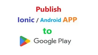 Publish Ionic or any android app to Google Play Store.