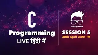 Learn C Programming (हिंदी में) - Session 5  | 30 April '20 @ 3:00PM