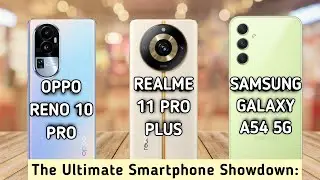 Oppo Reno 10 Pro Vs Realme 11 Pro Plus Vs Samsung Galaxy A54 5g: In Depth Comparison😱😱.