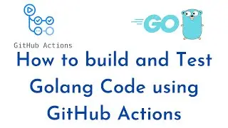 How to build and Test Golang using GitHub Actions | Setup Github Actions for Golang | GitHub Actions