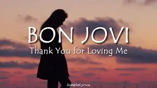 Thank You For Loving Me - Bon Jovi (Lyrics)