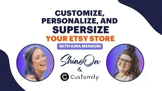 Customize your Etsy store! Shine On + Customily + Get a FREE COURSE with Gina Menduni!