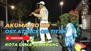 AKUMA NO KO OST ATTACK ON TITAN DENNY KUSUMA MUSISI KOTA LAMA SEMARANG #kotalamasemarang #viral