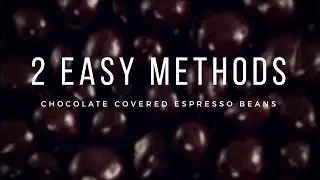 HOW TO MAKE CHOCOLATE COVERED ESPRESSO BEANS [2 Easy Homemade Recipes]