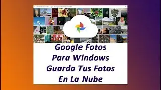 Google Fotos Para Windows (Guarda las fotos de tu pc!)