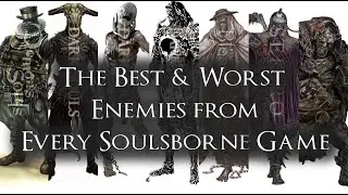 The Best & Worst Enemies from Every Soulsborne Game