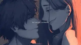 Be Intehaan   Atif Aslam A Myth Lofi Remix   Indian Lofi   Bollywood Lofi720p