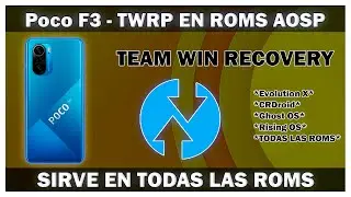 Poco F3 - TWRP En Evolution X , Ghost OS Y Cualquier ROM AOSP - TWRP EN AOSP