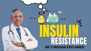 Insulin Resistance | Dr V Mohan Explained