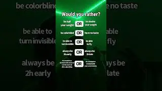 Would you rather?