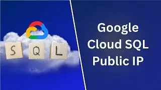 Google Cloud SQL with a Public IP | Tutorial