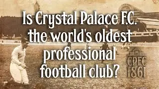 Is Crystal Palace F.C. the worlds oldest professional football club?