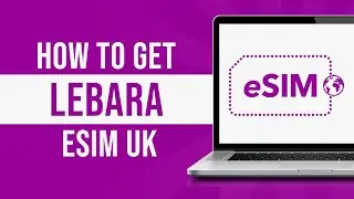 How To Get Lebara eSIM UK