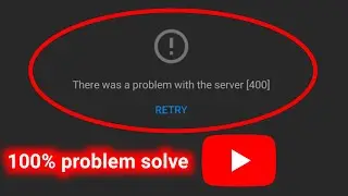 How to solved YouTube there was a problem with the server 400.Fix there was a problem with server