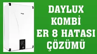 Daylux Kombi ER 8 Hatası Nasıl Giderilir?