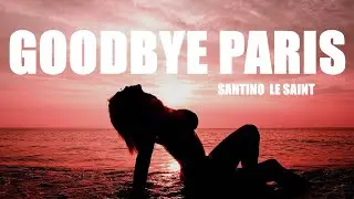 Santino Le Saint - Goodbye Paris (Lyrics)