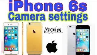 IPhone 6s CAMERA settings For best picture 2021