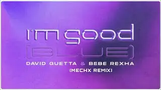 David Guetta & Bebe Rexha - I'm good (Blue) [mechx remix]