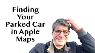 Finding Your Parked Car Using Your iPhone and Apple Maps - No More Asking Where Did I Park.