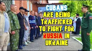 Cubans are being TRAFFICKED to fight for Russia