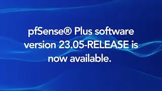 pfSense® Plus 23.05 Release & Update Details