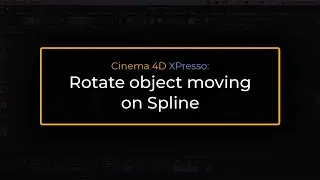 Cinema4D XPresso: Rotate Object moving on Spline