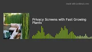 Privacy Screens with Fast Growing Plants