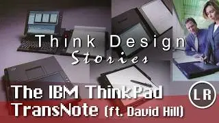 Think Design Stories: The IBM ThinkPad TransNote (ft. David Hill)