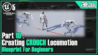 B10 - Creating Crouch Locomotion Blend Space | UE5 Blueprint For Beginners | AIP