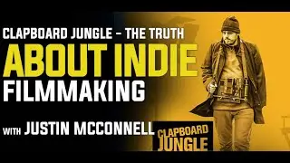 Clapboard Jungle - The Truth About Indie Filmmaking with Justin McConnell