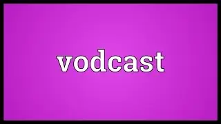 Vodcast Meaning