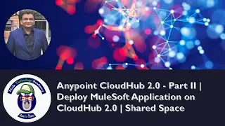 Anypoint CloudHub 2.0 - Part II | Deploy MuleSoft Application on CloudHub 2.0 | Shared Space