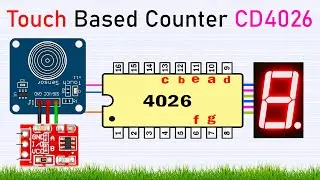 CD4026 Decimal Counting With Touch Sensor || 0-9 With An Integrated Decoder For a 7-Segment Display