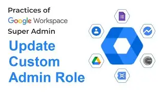 How to Update Custom Admin Role in the Google Workspace | Google Admin Guide