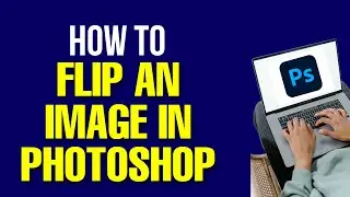 How to Flip an Image in Photoshop 2022