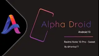 🔥The Official AlphaDroid v1.2.1 Android 13 Custom rom for Redmi Note 10 Pro/Max 2023-03-18 Update 🔥