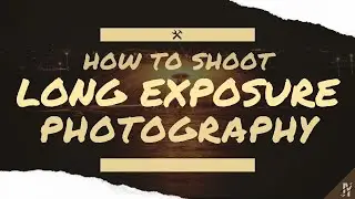 Long Exposure Photography Tips and Tricks (feat. TheElvenArcher)