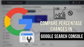 How to See Percentage Changes in Google Search Console Data of your Website