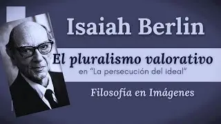 ISAIAH BERLIN: El pluralismo valorativo en "La persecución del ideal"