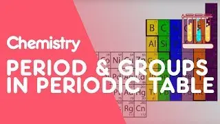 What Are Periods & Groups In The Periodic Table? | Properties of Matter | Chemistry | FuseSchool