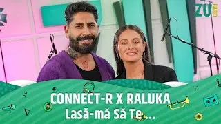 Connect-R ❌ Raluka - Lasă-mă Să Te...  (Premieră Live la Radio ZU)